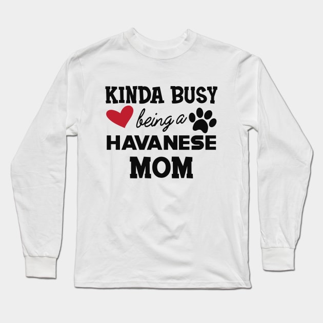 Havanese Dog  mom - Kida busy being a havanese mom Long Sleeve T-Shirt by KC Happy Shop